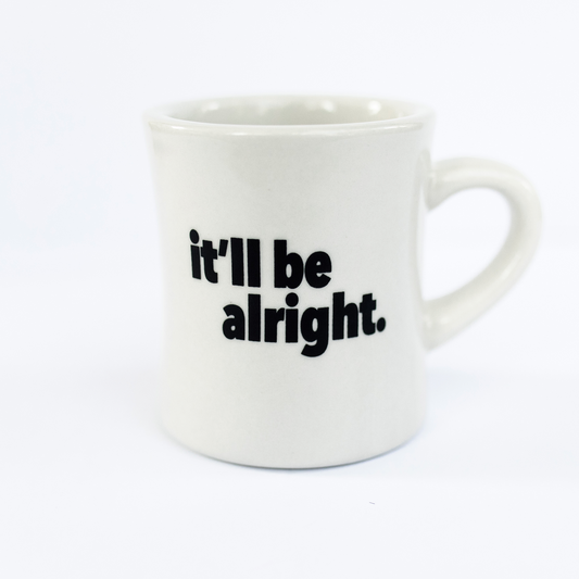 It'll Be Alright - Diner Coffee Mug